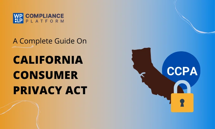 California Consumer Privacy Act: Become CCPA compliant today