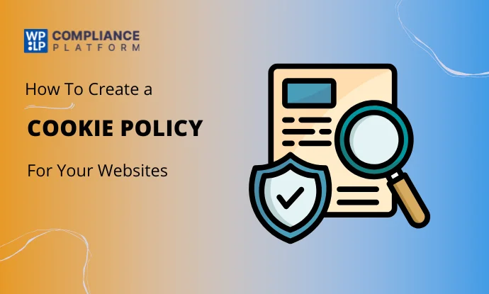 How to Create a Cookie Policy For Your Website