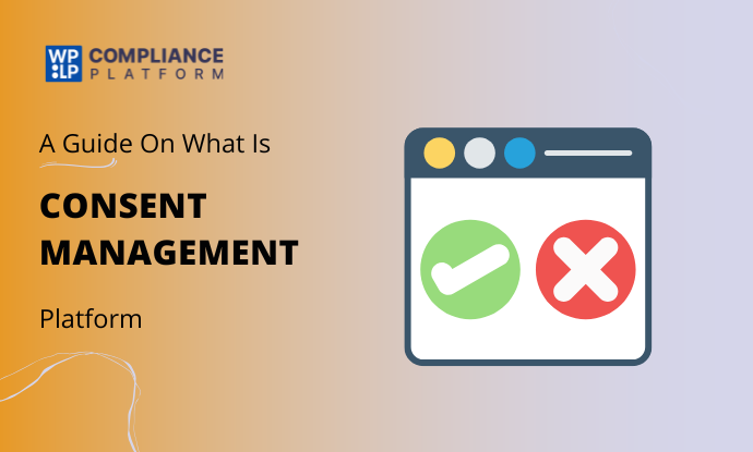 What is Consent Management? – A Guide to Legal Compliance